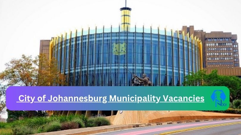 City of Johannesburg Municipality Vacancies 2025: Top x2 Jobs to Apply @joburg.org.za