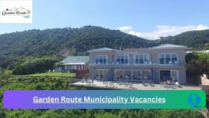 x1 Garden Route Municipality Vacancies 2025 Opportunities @www.gardenroute.gov.za Career Portal