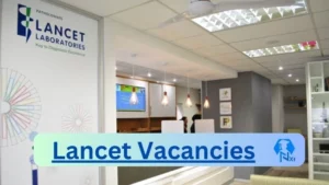 Lancet Vacancies 2025: Top x34 Jobs to Apply @www.lancet.co.za