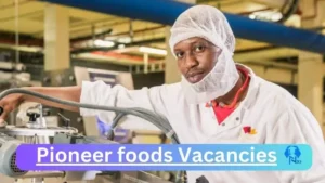 x1 Pioneer foods Vacancies 2025 Opportunities @www.pioneerfoods.co.za Vacancies Portal