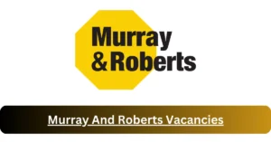 Murray And Roberts Vacancies 2025: Top x4 Jobs to Apply @www.murrob.com